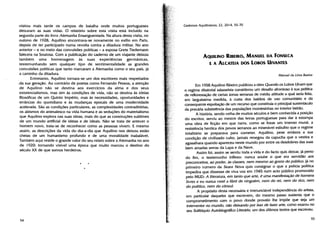 Cadernos Aquilinianos, 22, 2014, 55-70visitou mais tarde os campos de bataiha onde muitos portugueses
deixaram as suas vidas. 0 relatOrio sobre esta visita estä incluldo na
segunda parte do livro Alemanha Ensanguentada. Na altura desta visita, no
outono de 1928, Aquilino encontrava-se novamente no exllio em Paris,
depois de ter participado numa revolta contra a ditadura militar. No ano
anterior — e no meio das convulsOes poifticas — a esposa Grete Tiedemann
falecera na Soutosa. Com a publicaçao do caderno de um viajante deixou
também uma homenagern as suas experiências germanicas,
testemunhando sem qualquer tipo de sentimentalidade as grandes
convulsOes politicas que tanto marcararn a Alemanha como o seu pals, ja
a caminho da ditadura.
Entretanto, Aquilino tornara-se um dos escritores mais respeitados
.da sua geraçAo. Ao contrãrio de poetas como Fernando Pessoa, a atençAo
de Aquilino não se destina aos exercicios da alma e dos seus
existencialismos, mas sim as condicOes de vida, nao se destina as idelas
filosOficas de um Quinto lrnpério, mas as necessidades, oportunidades e
erräncias do quotidiano e as rnudanças epocais de uma modernidade
acelerada. São as condicOes particulares, as complexidades contraditórias,
os abismos do animalesco na vida humana e as seducOes do materiallsmo
que Aquilino explora nas suas obras, mais do que as construcOes sublimes
de urn mundo artificial de ideias e de ideais. NAo se trata de antever o
homem novo, trata-se de reconhecer como as pessoas vivem. E mesmo
assim, as descriçOes da vida do dia-a-dia que Aquilino nos deixou estão
cheias de urn humanismo profundo e de uma moralidade inabalãvel.
Tambérn aqui reside o grande valor do seu relato sobre a Alernanha no ano
de 1920: tornando visIvel uma época que rnuito marcou o destino do
seculo XX de que sornos herdeiros.
AQuILIN0 R1BEIRO, MANUEL DA FONSECA
E A ALCATEIA DOS LoBos UIVANTES
Manuel da Lima Bastos
Em 1958 Aquilino Ribeiro publicou a obra Quando os Lobos Ulvam que
o regime ditatorial salazarista considerou urn desaflo afrontoso a sua poiltica
de refiorestação de certas zonas serranas de media altitude a qual seria feita,
em larguissima medida, a custa dos baldios de uso comunitãrio e da
consequente espoliação de urn recurso que constitula o principal sustentáculo
da precaria subsistënda das populacOes montesinhas no interior beirAo.
A história, sendo veiha de muitos séculos e bern conhecida a posicao
do escritor, serviu ao mestre das letras portuguesas para dar a estampa
uma obra de ficcAo em que narra, corno se fosse urn imenso mural, a
resistência heróica dos povos serranos ao rniserãvel esbuiho que o regime
totalitãrio se preparava para cometer. Aquilino, pese embora a sua
condiçAo de civilizado culto, lamais renegou da capucha que o vestira e
agasalhara quando apareceu neste rnundo por entre Os desdobres das suas
bern arnadas serras da Lapa e da Nave.
Assirn foi, assirn se sentiu toda a vida e do facto quis deixar, jA perto
do fim, o testemunho infiexo: nunca soube o que era seividão aos
preconceitos, ao poder, as classes, nem mesmo ao gosto do publico. Ja no
primeiro nümero da Seara Nova quis consignar o que a pollcia polltica
impedira que dissesse de viva voz em 1945 nurn acto publico promovido
pelo MUD: A literatura, em tanto que arte, é uma manifestacão de homens
livres e eu nunca vesti a libré de ninguëm, nern do rei, nem do rico, nem
do politico, nem do cOnsul.
A propOsito desta necessária e irrenunciável independénda do artista,
em particular daqueles que escrevern, do mesmo passo sustenta que o
comprornetirnento corn o povo donde proveio lhe impOe que seja urn
inte,ventor no mundo, nao deixando por isso de fazer arte, corno exarou no
seu SolilOquio Autobiogrãfico Literário, urn dos ültirnos textos que escreveu.
55
* *
54
 