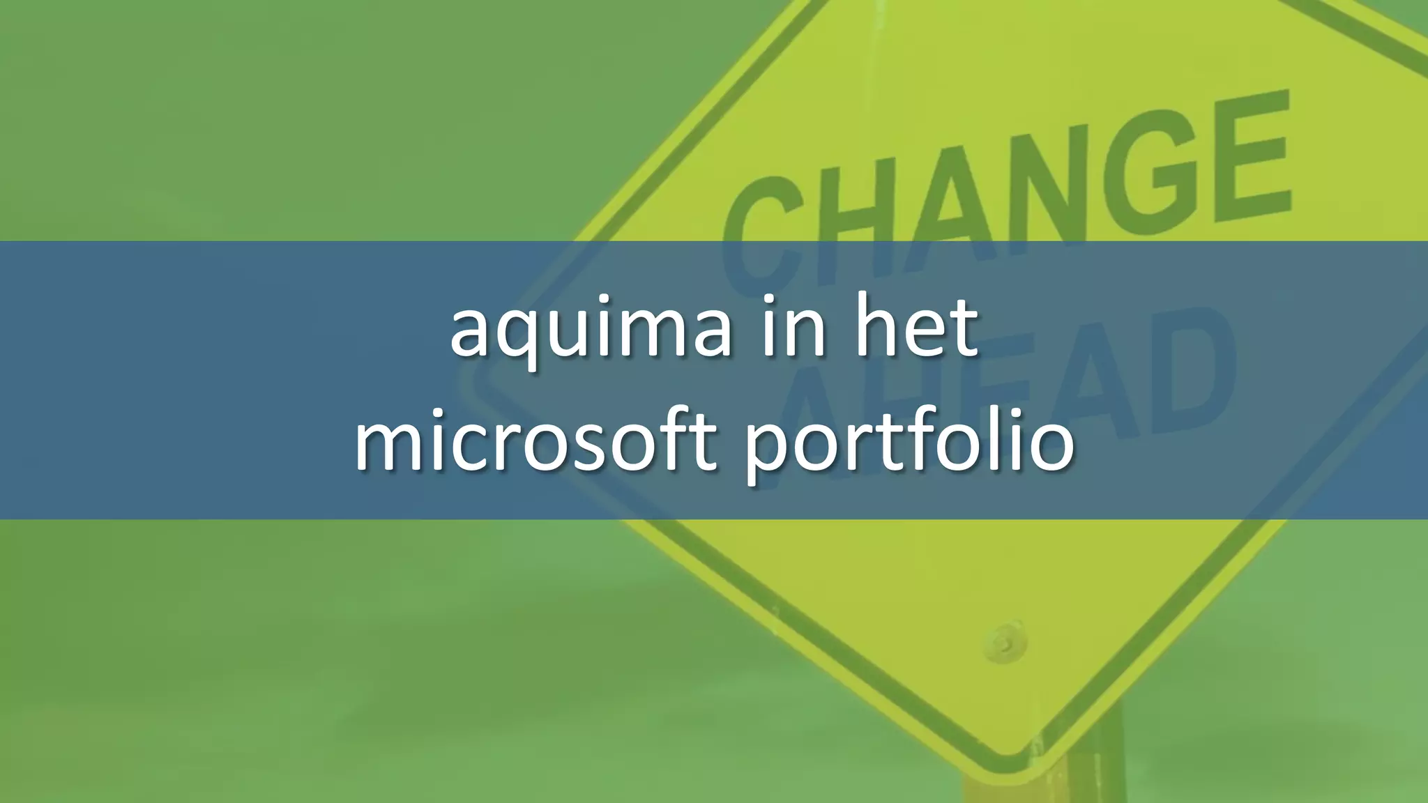 aquima in het
microsoft portfolio
 