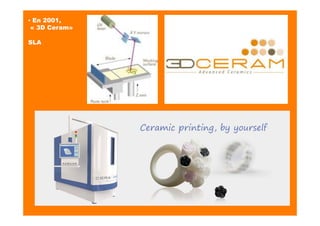 ▪ En 2001,
« 3D Ceram»
SLA
 