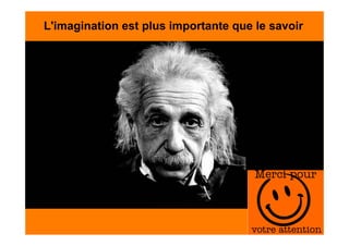 L'imagination est plus importante que le savoir
 
