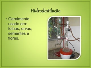 • Geralmente
usado em:
folhas, ervas,
sementes e
flores.
 