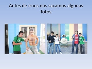 Antes de irnos nos sacamos algunas
fotos