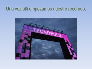 Una vez allí empezamos nuestro recorrido.