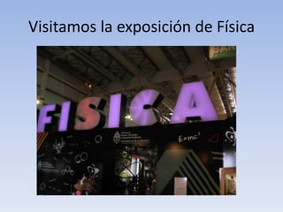 Visitamos la exposición de Física