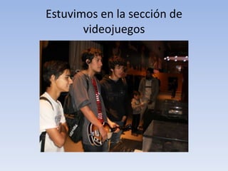 Estuvimos en la sección de
videojuegos