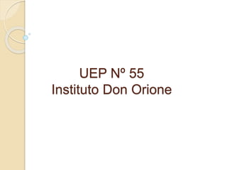 UEP Nº 55
Instituto Don Orione
 