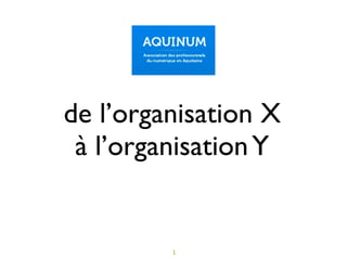 de l’organisation X
 à l’organisation Y


         1
 