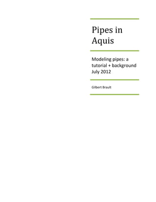 Pipes in
Aquis
Modeling pipes: a
tutorial + background
July 2012
Gilbert Brault
 