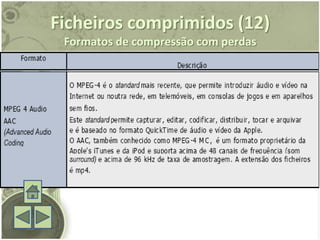 Ficheiros comprimidos (12)
 Formatos de compressão com perdas
 
