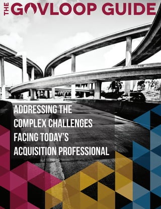Addressing the Complex Challenges
Facing Today’s Acquisition
Professional
Addressing the
Complex Challenges
Facing Today’s
Acquisition Professional
 