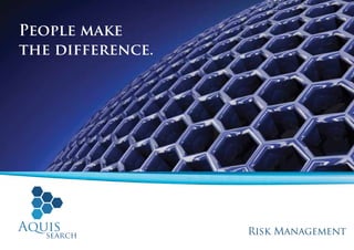 People make
the difference.




                  Risk Management
 
