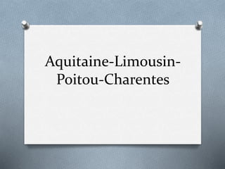 Aquitaine-Limousin-
Poitou-Charentes
 