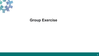 9
Group Exercise
 