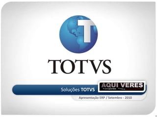 Soluções TOTVS Apresentação ERP / Setembro - 2010 1 