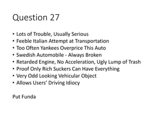 Question 27
• Lots of Trouble, Usually Serious
• Feeble Italian Attempt at Transportation
• Too Often Yankees Overprice Th...