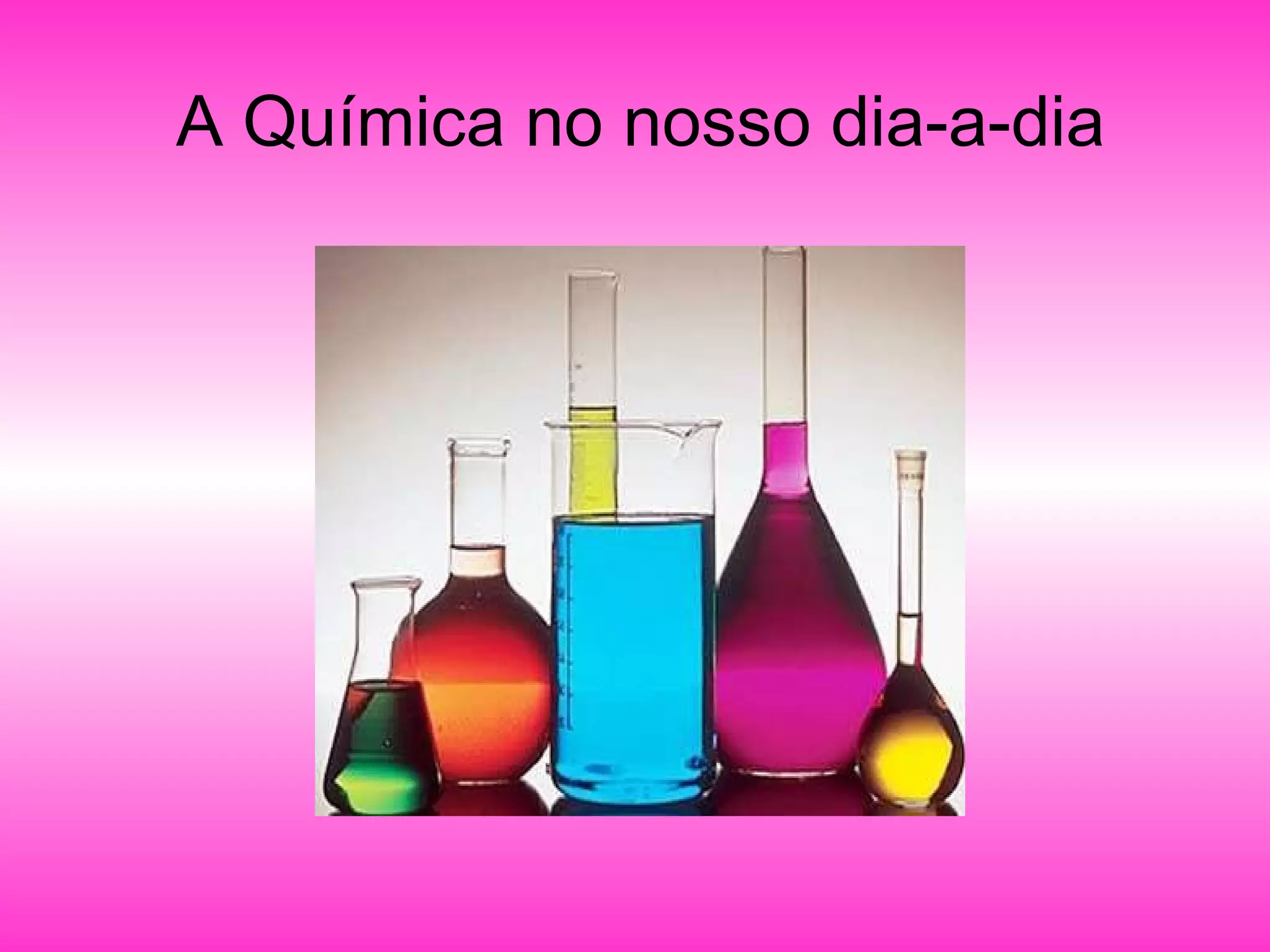 A QuíMica No Nosso Dia A Dia | PPT | Chemistry | Science