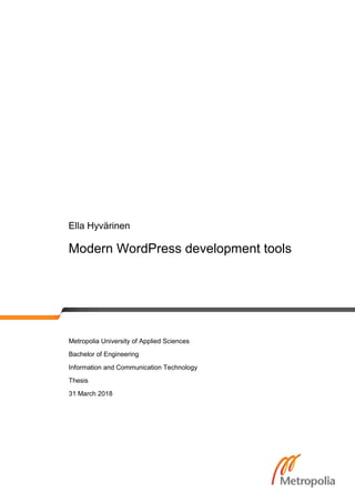 Ella Hyvärinen
Modern WordPress development tools
Metropolia University of Applied Sciences
Bachelor of Engineering
Information and Communication Technology
Thesis
31 March 2018
 