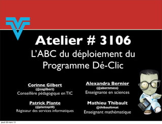 Atelier # 3106
                            L’ABC du déploiement du
                               Programme Dé-Clic
      ...