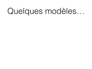 Quelques modèles…
 