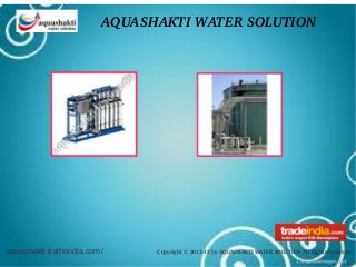 aquashakti.tradeindia.com/ Copyright © 2012­13 by AQUASHAKTI WATER SOLUTION All Rights Reserved. 
AQUASHAKTI WATER SOLUTION
 