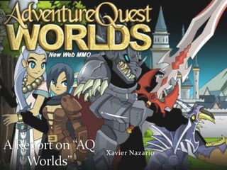 Xavier Nazario A Report on “AQ Worlds” 