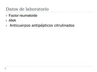 Datos de laboratorioFactor reumatoideANAAnticuerpos antipépticoscitrulinados