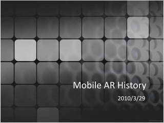 Mobile AR History 2010/3/29 