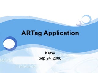 ARTag Application Kathy Sep 24, 2008 