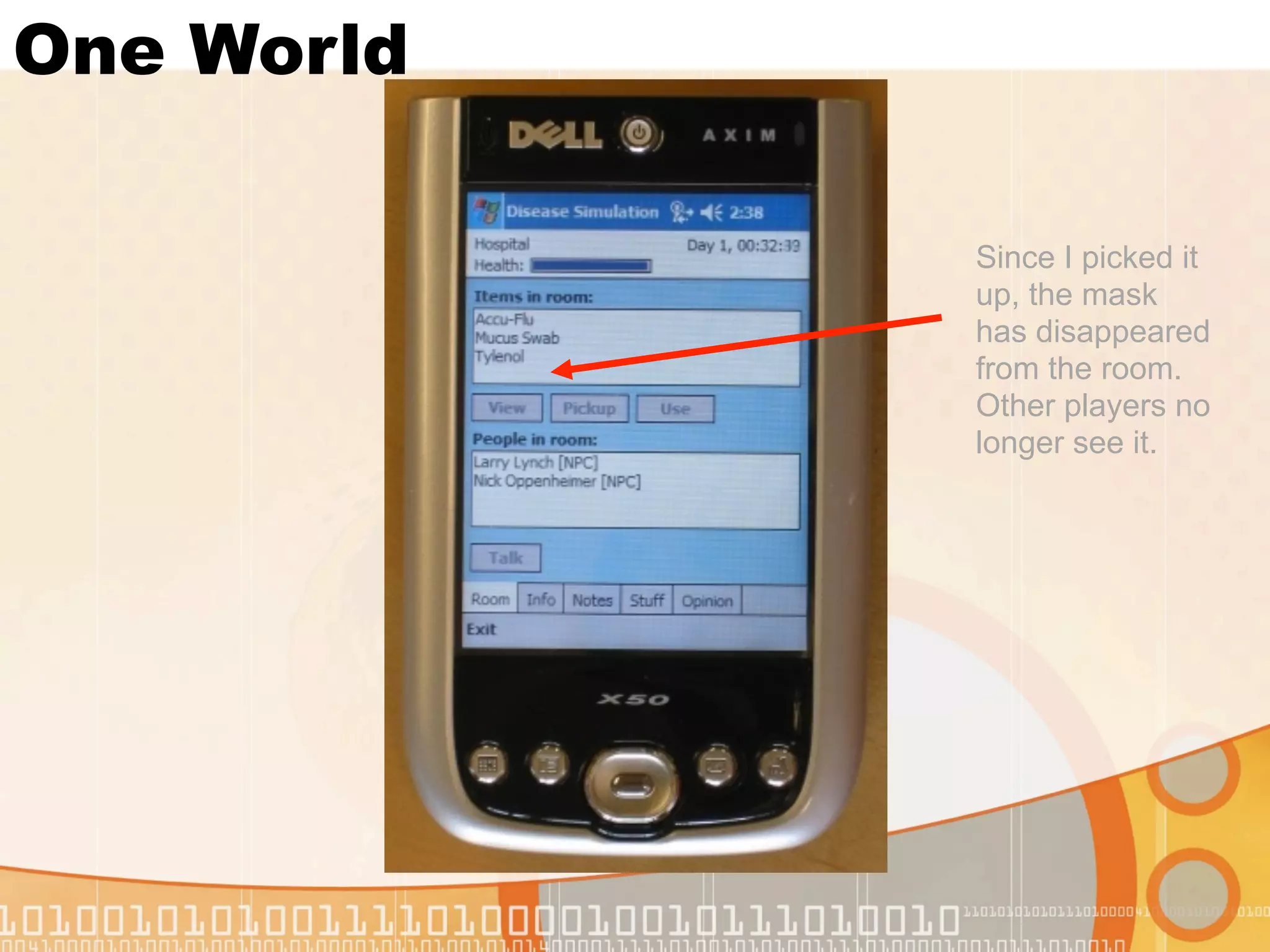One World

            Since I picked it
            up, the mask
            has disappeared
            from the room.
            Other players no
            longer see it.
 
