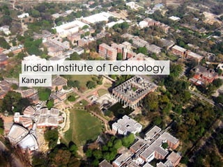 Indian Institute of Technology 
Kanpur 
 