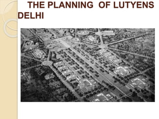 THE PLANNING OF LUTYENS
DELHI
 