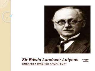 Sir Edwin Landseer Lutyens– “THE
GREATEST BRISTISH ARCHITECT”
 