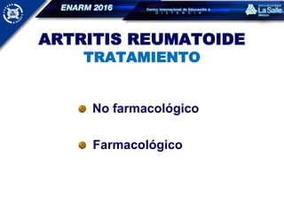 ARTRITIS REUMATOIDE
TRATAMIENTO
No farmacológico
Farmacológico
 