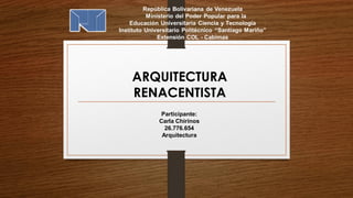 ARQUITECTURA
RENACENTISTA
Participante:
Carla Chirinos
26.776.654
Arquitectura
 