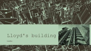 Lloyd's building
London
 