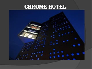 CHROME HOTEL
 