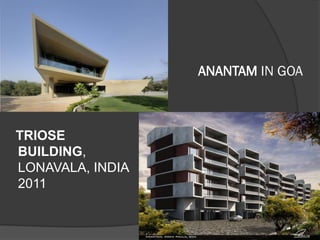 ANANTAM IN GOA
TRIOSE
BUILDING,
LONAVALA, INDIA
2011
 