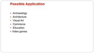  Archaeology
 Architecture
 Visual Art
 Commerce
 Education
 Video games
 