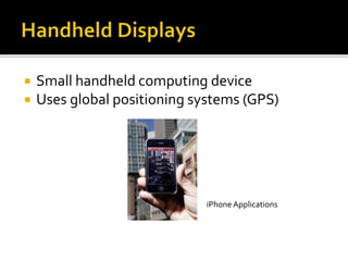  Small handheld computing device
 Uses global positioning systems (GPS)
iPhone Applications
 