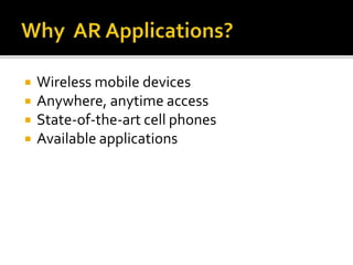  Wireless mobile devices
 Anywhere, anytime access
 State-of-the-art cell phones
 Available applications
 