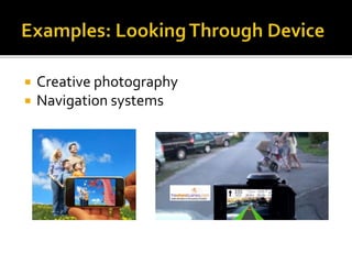  Creative photography
 Navigation systems
 