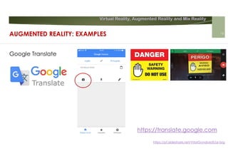 Virtual Reality, Augmented Reality and Mix Reality
https://pt.slideshare.net/VitorGonalves9/ar-brg
https://translate.google.com
AUGMENTED REALITY: EXAMPLES 16
Google Translate
 