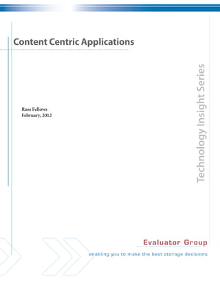 Content Centric Applications




                                              Technology Insight Series
 Russ Fellows
 February, 2012




                               Eva lua t o r Gr oup
 