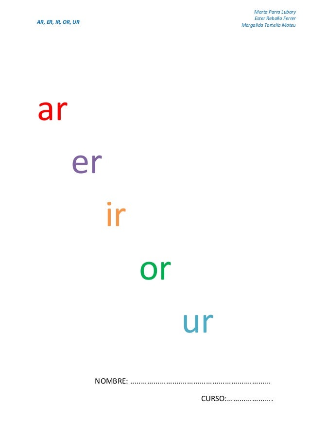 Ar Er Ir Or Ur Marta Parra Lubary Ester Rebollo Ferrer Margalida Ar Er Ir Or Ur Marta Parra Lubary Ester Rebollo Ferrer Margalida