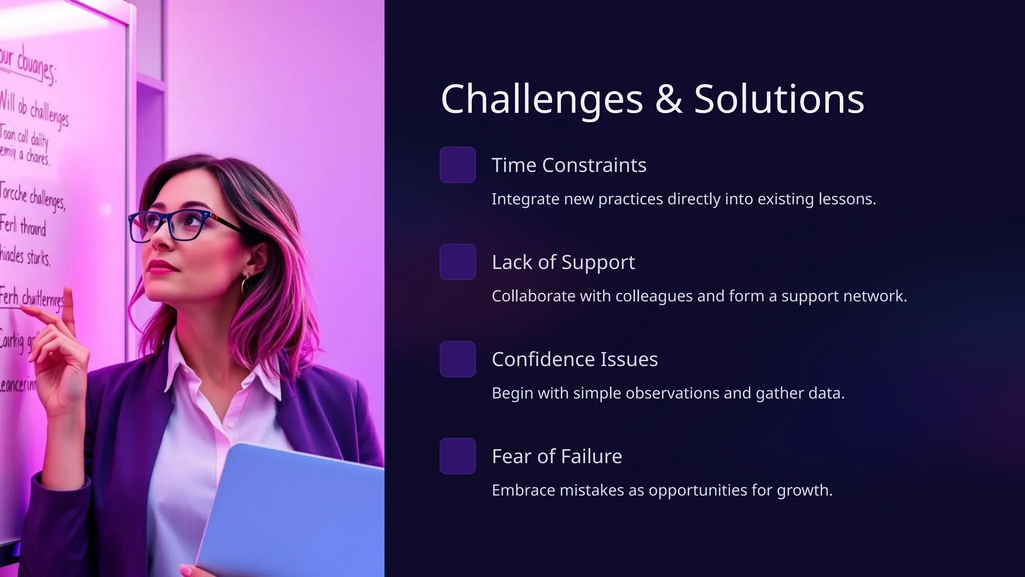 Challenges & Solutions
Time Constraints
Integrate new practices directly into existing lessons.
Lack of Support
Collaborate with colleagues and form a support network.
Confidence Issues
Begin with simple observations and gather data.
Fear of Failure
Embrace mistakes as opportunities for growth.
 