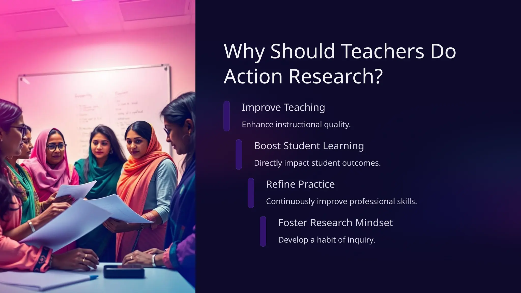 Why Should Teachers Do
Action Research?
Improve Teaching
Enhance instructional quality.
Boost Student Learning
Directly impact student outcomes.
Refine Practice
Continuously improve professional skills.
Foster Research Mindset
Develop a habit of inquiry.
 