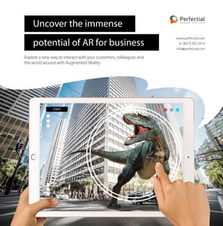 https://perfectial.com/
Uncover the immense
potential of AR for business
START
+ ( )
@
 