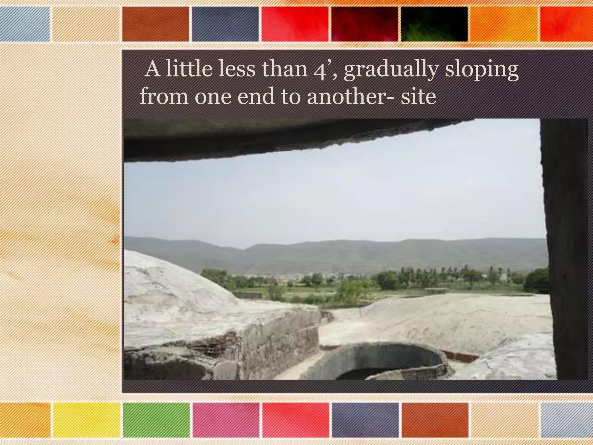 A little less than 4’, gradually sloping
from one end to another- site
 