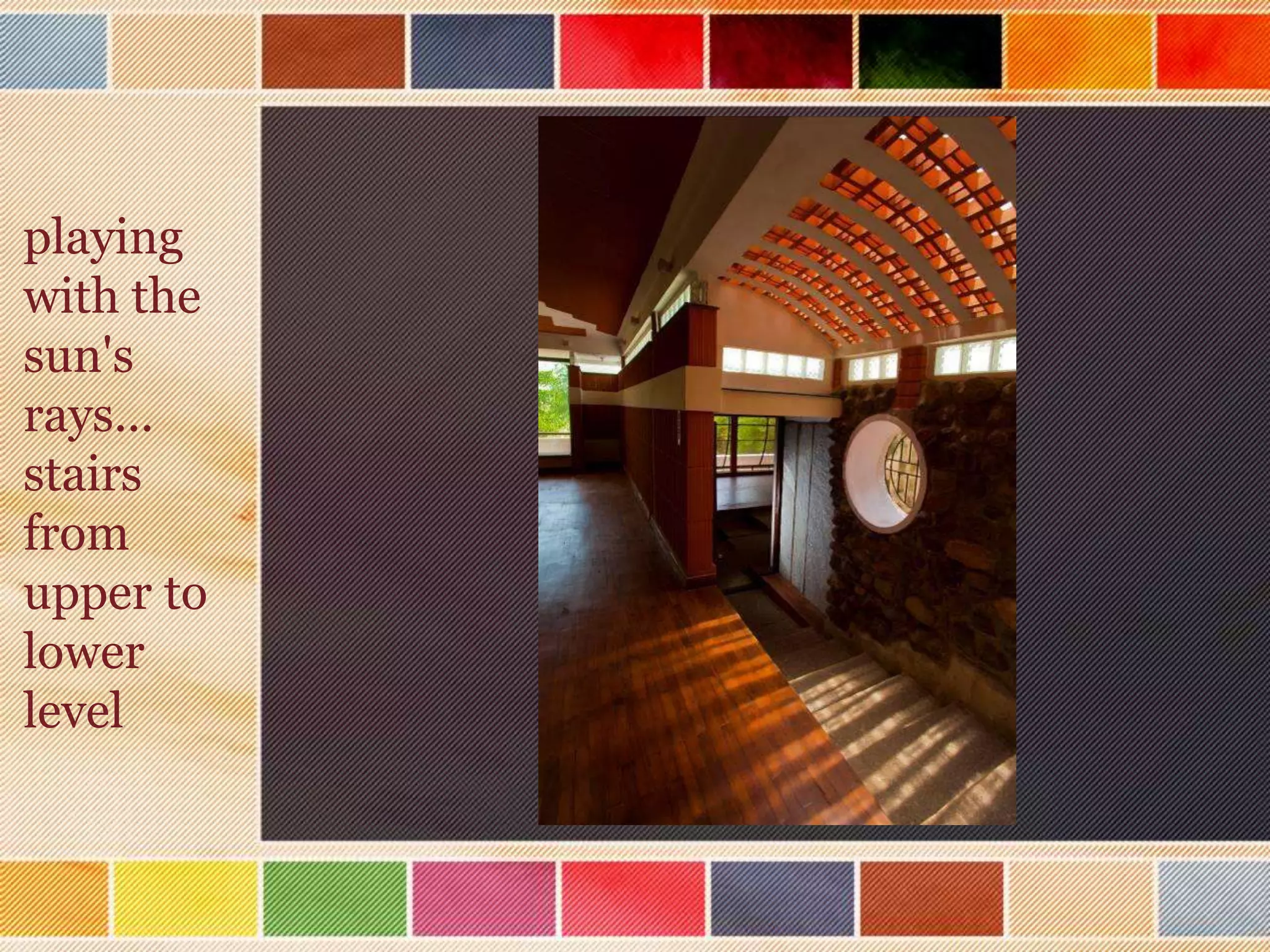 playing
with the
sun's
rays...
stairs
from
upper to
lower
level
 