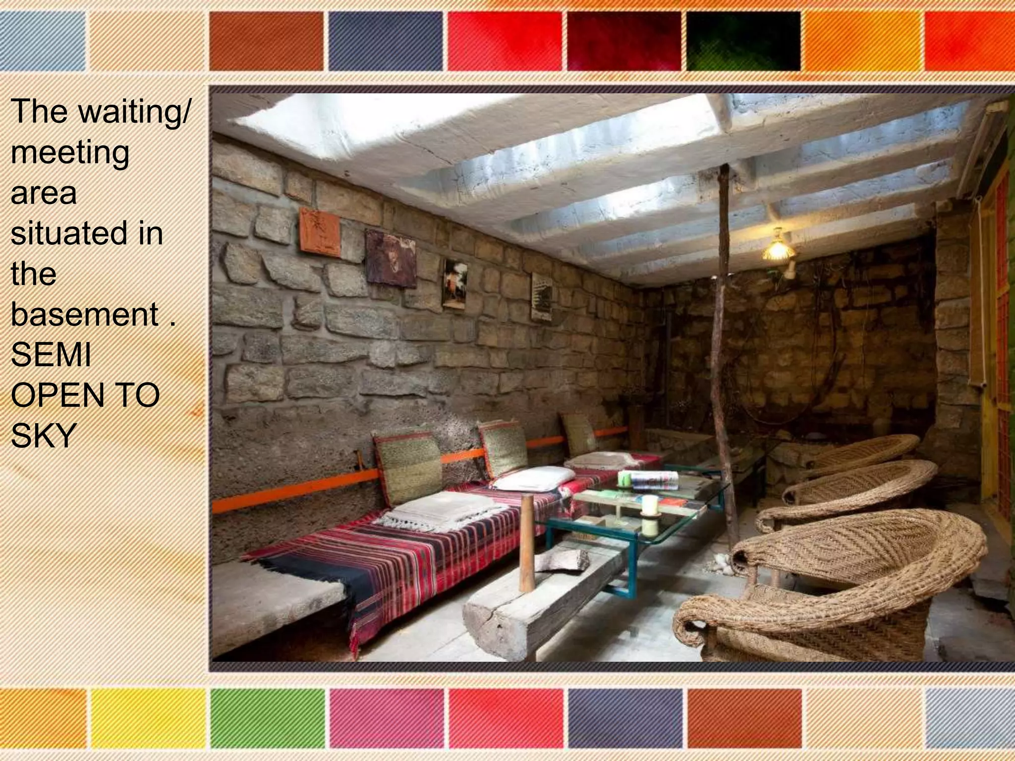 The waiting/
meeting
area
situated in
the
basement .
SEMI
OPEN TO
SKY
 
